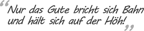 Schausteller Zitat: Nur das Gute bricht sich Bahn und hält sich auf der Höh!